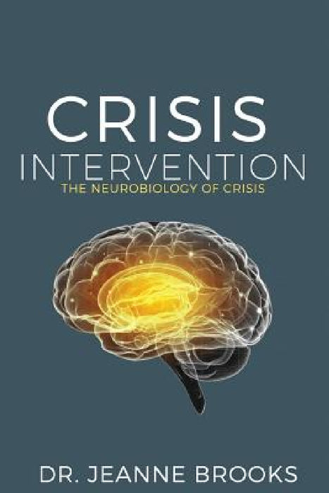 Crisis Intervention: The Neurobiology of Crisis by Jeanne Brooks