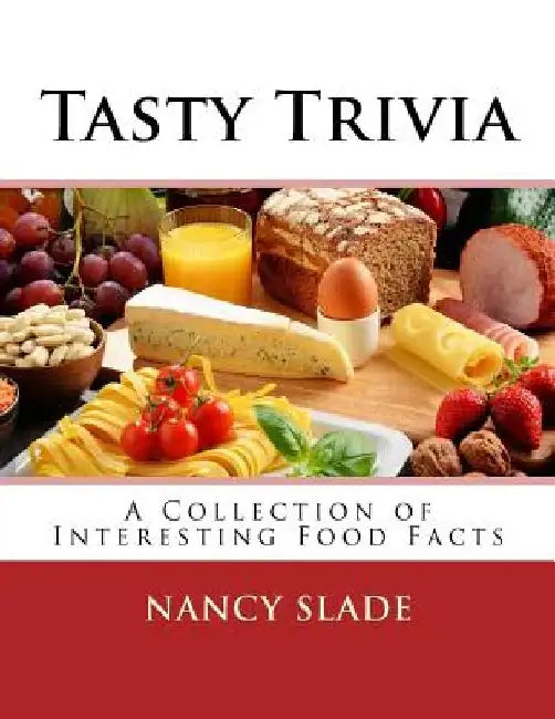 Tasty Trivia: A Collection of Interestng Food Facts by Nancy Slade
