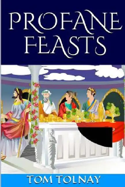 Profane Feasts by Tom Tolnay