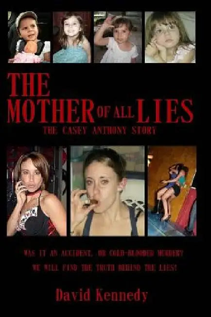 The Mother of all Lies: The Casey Anthony Story by David Kennedy