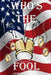 Whos the Fool: Whos the Fool by James E. Ganley