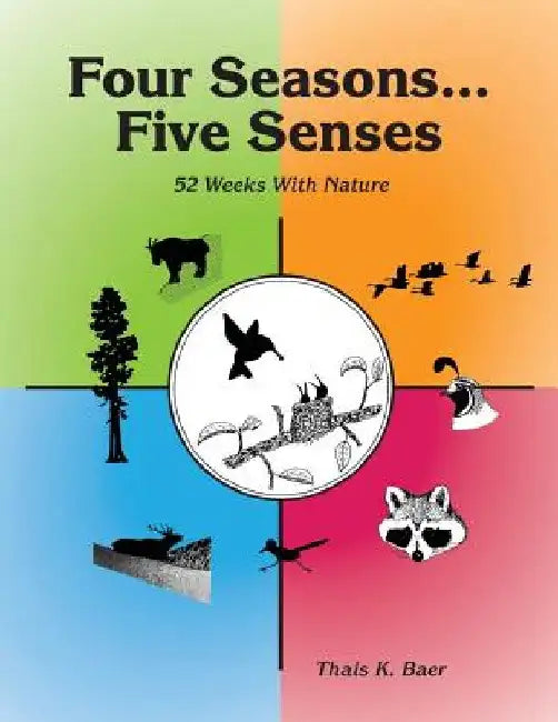 Four Seasons, Five Senses: 52 Weeks With Nature by Thais K. Baer