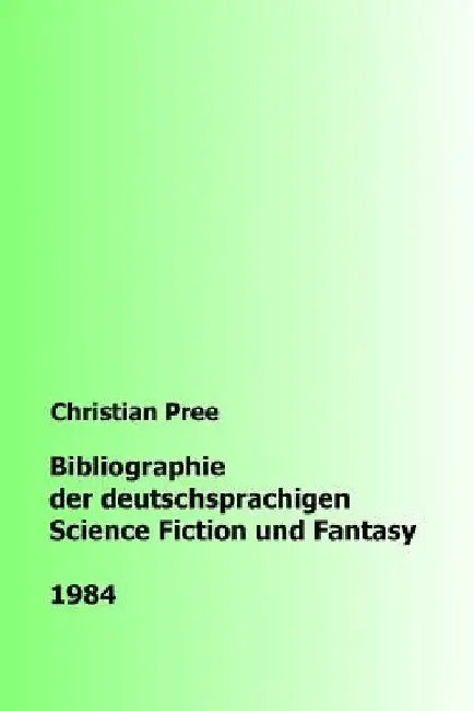 Bibliographie der deutschsprachigen Science Fiction und Fantasy 1984 by Pree, Christian