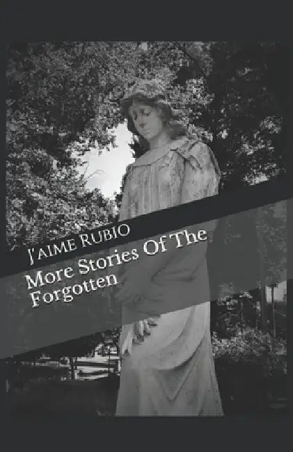 More Stories Of The Forgotten by J'Aime Rubio
