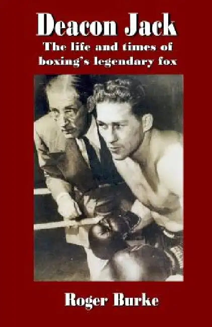 Deacon Jack: The Life and Times of Boxing's Legendary Fox by Marty Jones