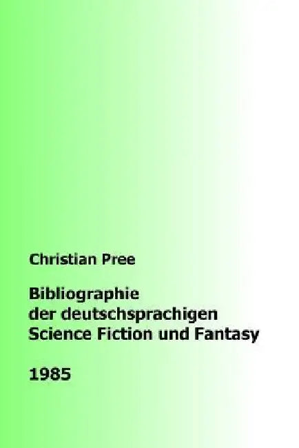 Bibliographie der deutschsprachigen Science Fiction und Fantasy 1985 by Pree, Christian