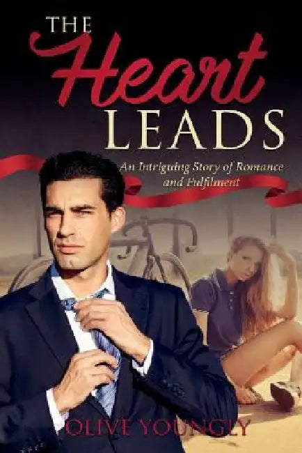 The Heart Leads: An Intriguing Story of Romance and Fulfilment by Olive Youngly