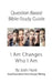 Question-based Bible Study Guide -- I Am Changes Who I Am: Good Questions Have Groups Talking by Josh Hunt