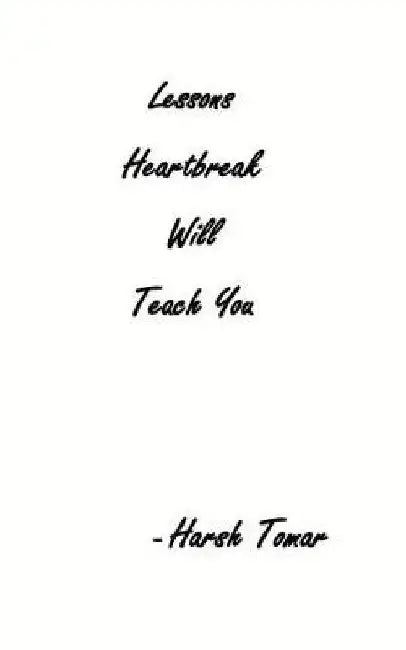 Lessons Heartbreak Will Teach You by Harsh Tomar