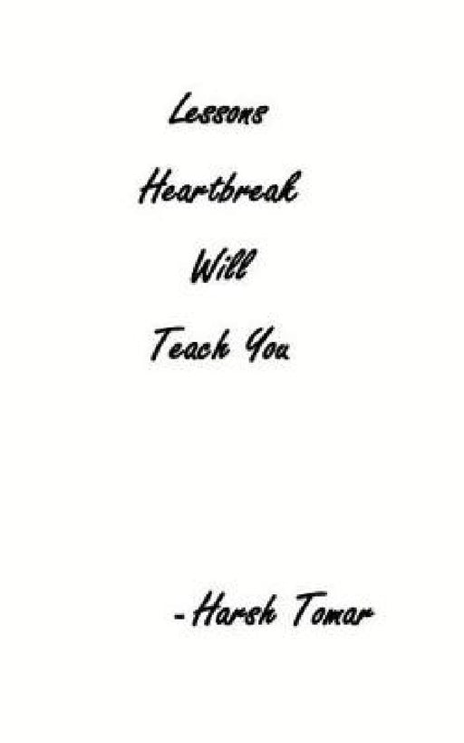 Lessons Heartbreak Will Teach You by Harsh Tomar