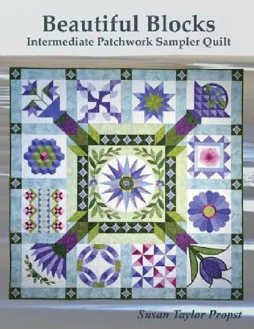 Beautiful Blocks: Intermediate Patchwork Sampler Quilt by Susan Taylor Propst