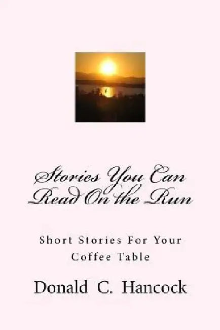 Stories You Can Read On the Run: Short Stories For Your Coffee Table by Finetta G. Hancock