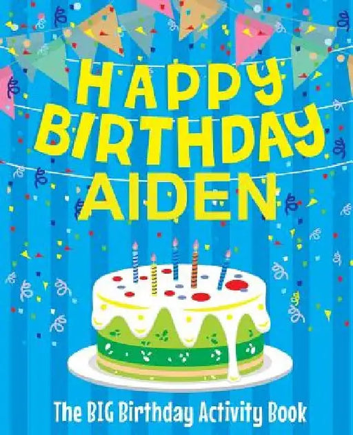 Happy Birthday Aiden: The Big Birthday Activity Book: Personalized Books for Kids by Birthdaydr