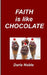 Faith Is Like Chocolate by Darla Noble