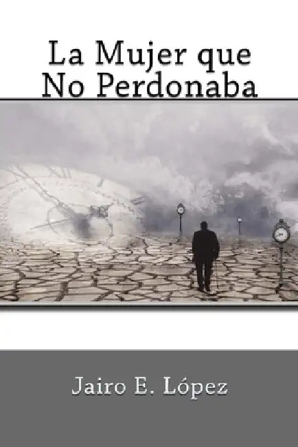 La Mujer que no Perdonaba by López, Jairo E.