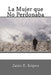 La Mujer que no Perdonaba by López, Jairo E.