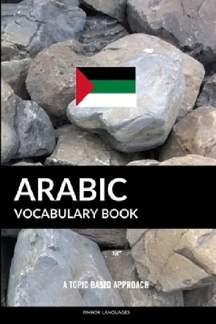 Arabic Vocabulary Book: A Topic Based Approach by Pinhok Languages