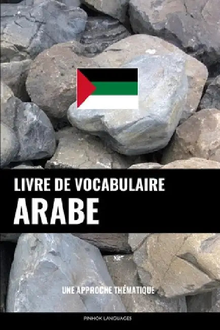 Livre de vocabulaire arabe: Une approche thématique by Languages, Pinhok