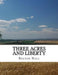 Three Acres and Liberty: The Classic Guide To Getting Back-To-The-Land, Homesteading and Self Sufficiency by Roger Chambers