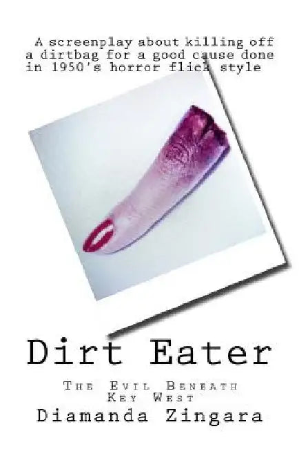 Dirt Eater: The Evil Beneath Key West, A Screenplay by Diamanda Zingara
