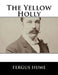 The Yellow Holly by Fergus Hume