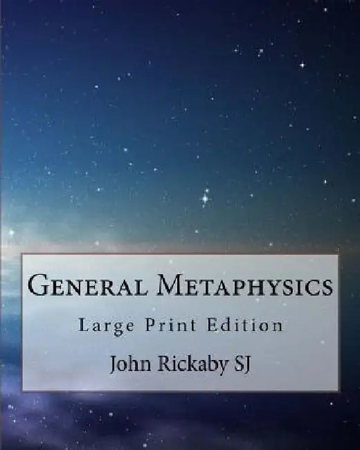 General Metaphysics: Large Print Edition by John Rickaby Sj