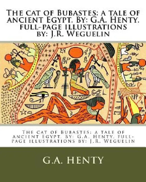 The cat of Bubastes: a tale of ancient Egypt. By: G.A. Henty. full-page illustrations by: J.R. Weguelin by J. R. Weguelin
