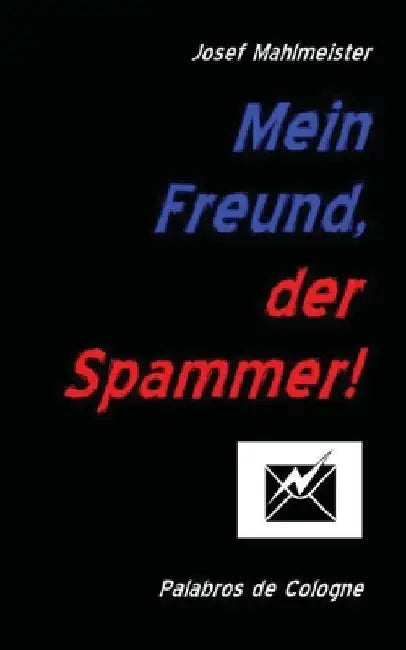 Mein Freund, der Spammer! by De Cologne, Palabros