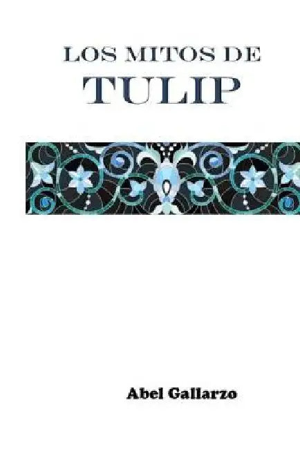 Los mitos de tulip by Gallarzo, Abel