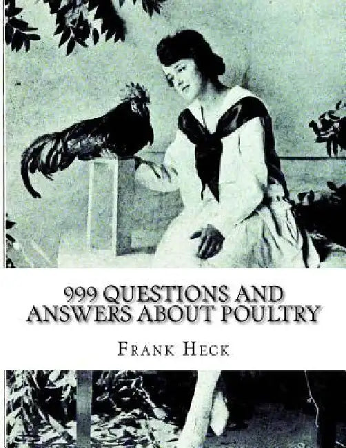 999 Questions and Answers About Poultry: A Guide To Success With Poultry for the Fancier, Amateur and Market Poultry Man by Jackson Chambers