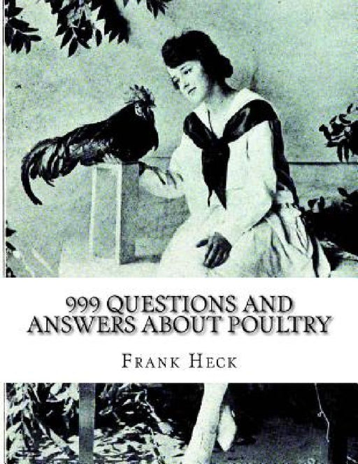 999 Questions and Answers About Poultry: A Guide To Success With Poultry for the Fancier, Amateur and Market Poultry Man by Jackson Chambers