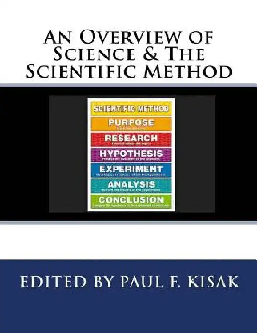An Overview of Science & The Scientific Method by Paul F. Kisak