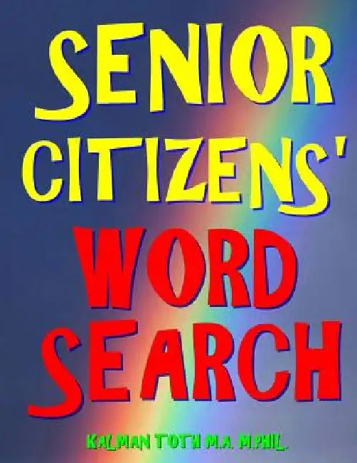 Senior Citizens' Word Search: 111 Extra Large Print Puzzles by Kalman Toth M. a. M. Phil