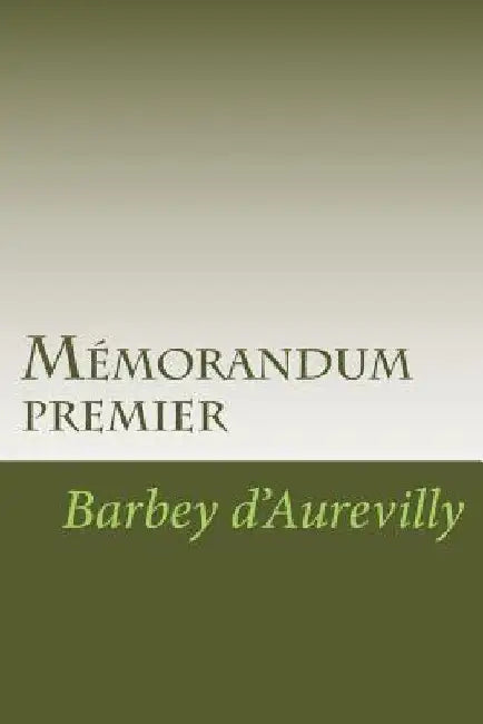 Mémorandum premier by D?aurevilly, Barbey