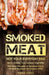 Smoked Meat: Not Your Everyday BBQ: Bacon, Cheese, Tuna, Sausage, Vegetables: The Best Recipes of Smoked Food, Unique Recipes for Unique BBQ by Adam Jones