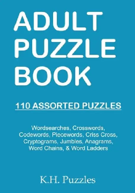 Adult Puzzle Book: 110 Assorted Puzzles by K. H. Puzzles