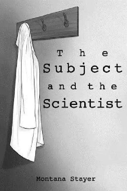 The Subject and the Scientist by Montana Stayer