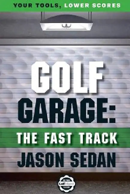 Golf Garage: The Fast Track by Jason Sedan
