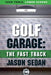 Golf Garage: The Fast Track by Jason Sedan