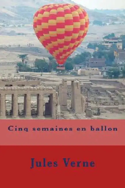 Cinq semaines en ballon by Verne, Jules