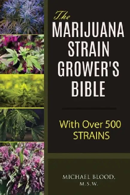The Marijuana Strain Grower's Bible: with over 500 strains by Michael Blood M. S. W.