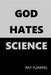 God Hates Science by Ray Fleming