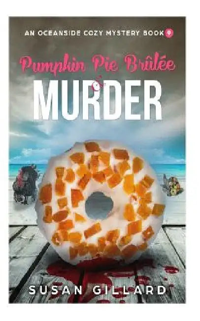Pumpkin Pie Brulee & Murder: An Oceanside Cozy Mystery - Book 9 by Susan Gillard