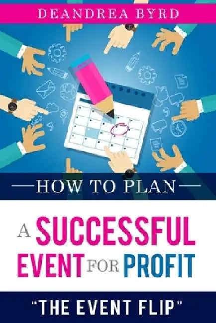 How to Plan a Successful Event for Profit: The Event Flip by DeAndrea Byrd