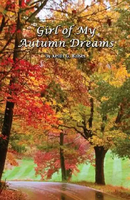 Girl of My Autumn Dreams: Reflections on Love and Devotion by Keith G. Balser
