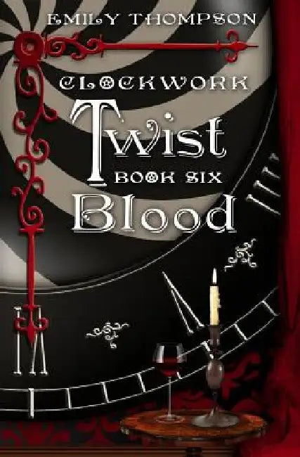 Clockwork Twist: Book Six: Blood by Emily Thompson