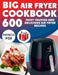 Big Air Fryer Cookbook: 600 Most Trusted and Delicious Air Fryer Recipes. Easy Directions. Nutritional information. (Free Gift Inside) by Patricia Fox