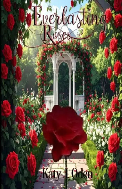 Everlasting Roses by Katy J. Oden