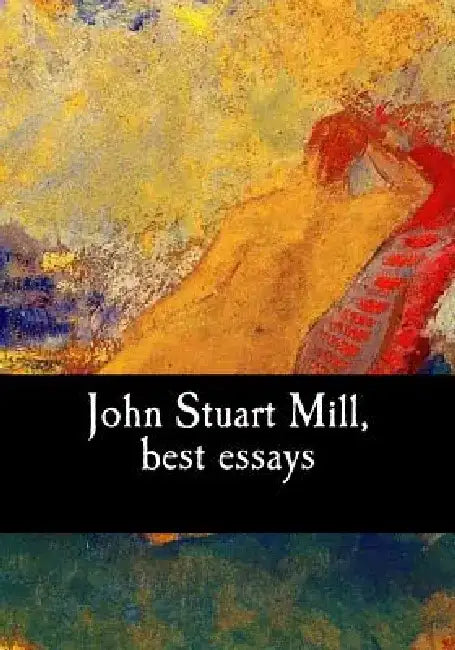 John Stuart Mill, best essays by John Stuart Mill