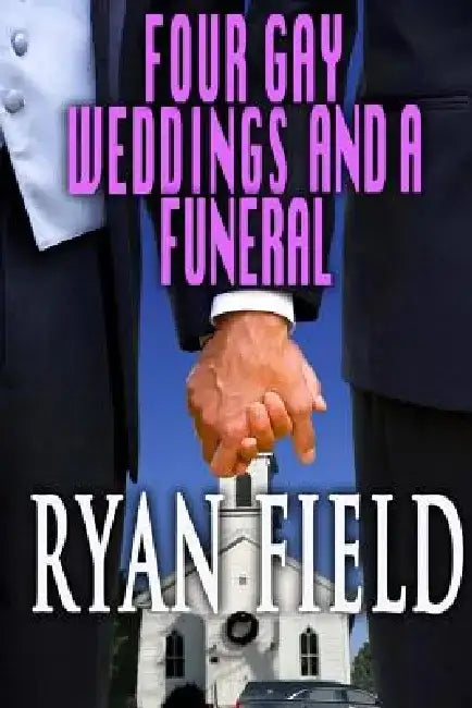 Four Gay Weddings And A Funeral by Ryan Field
